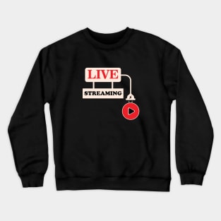 Live Streaming Crewneck Sweatshirt